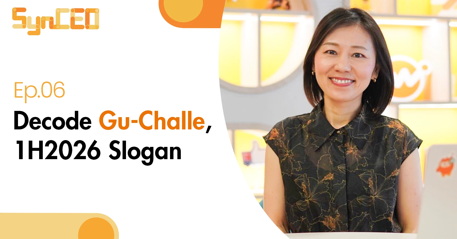 SynCEO #06 Decode Gu-Challe, 1H2026 Slogan